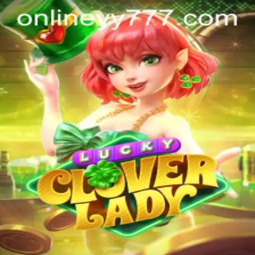 LuckyCloverLady: An Exciting Adventure in Virtual Gaming with yy777